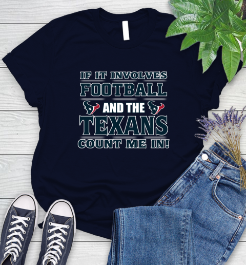 NFL If It Involves Football And The Houston Texans Count Me In Sports Women's T-Shirt 3