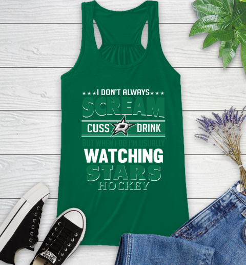 Dallas Stars NHL Hockey I Scream Cuss Drink When I'm Watching My Team Racerback Tank 6