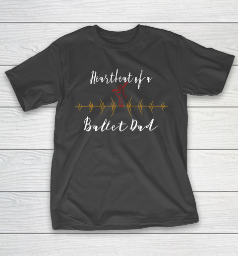 Father gift shirt Heartbeat of a Ballet Dad funny lovers gifts father papa T Shirt T-Shirt