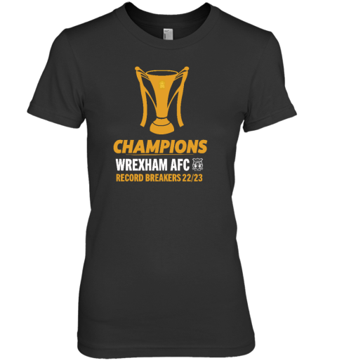 Champions Wrexham Afc Record Breakers 22 23 Premium Women's T