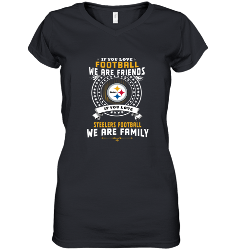 Love Football We Are Friends Love Steelers We Are Family Women's V-Neck T-Shirt