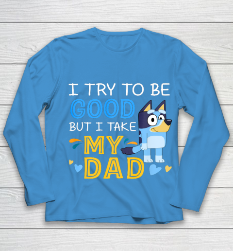 Bluey Dad try to be good but I take after my Dad Youth Long Sleeve 5