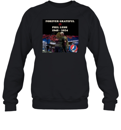 Forever Grateful Phil Lesh 1940 2024 Sweatshirt