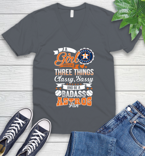 Houston Astros MLB Baseball A Girl Should Be Three Things Classy Sassy And A Be Badass Fan V-Neck T-Shirt 4