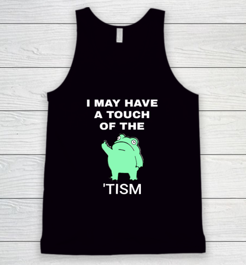 Frog I May Have A Touch Of The Tism Tank Top