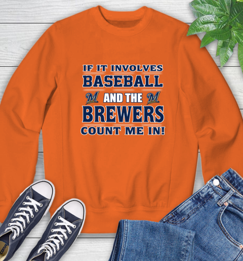 MLB If It Involves Baseball And The Milwaukee Brewers Count Me In Sports Sweatshirt 4