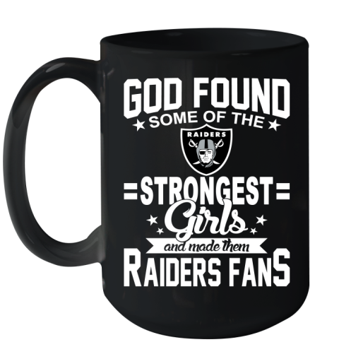 Oakland Raiders NFL Football God Found Some Of The Strongest Girls Adoring Fans Ceramic Mug 15oz