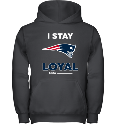 New England Patriots I Stay Loyal Since Personalized Youth Hoodie