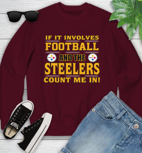 NFL If It Involves Football And The Pittsburgh Steelers Count Me In Sports Youth Sweatshirt 5