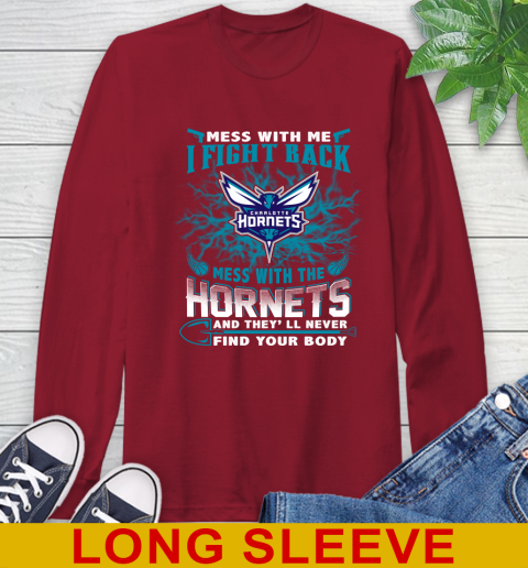 NBA Basketball Charlotte Hornets Mess With Me I Fight Back Mess With My Team And They'll Never Find Your Body Shirt Long Sleeve T-Shirt 9