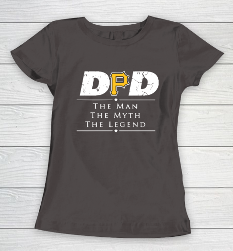 Pittsburgh Pirates MLB Baseball Dad The Man The Myth The Legend Women's T-Shirt 7