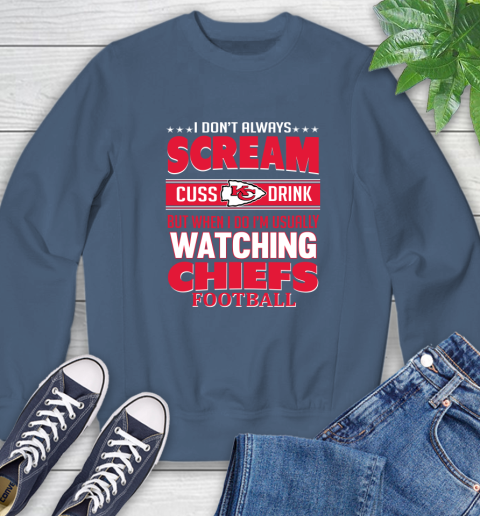 Kansas City Chiefs NFL Football I Scream Cuss Drink When I'm Watching My Team Sweatshirt 8