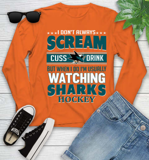 San Jose Sharks NHL Hockey I Scream Cuss Drink When I'm Watching My Team Youth Long Sleeve 3