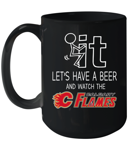 Calgary Flames Hockey NHL Let's Have A Beer And Watch Your Team Sports Ceramic Mug 15oz