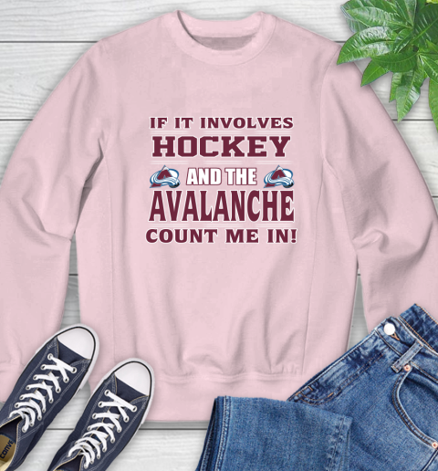NHL If It Involves Hockey And The Colorado Avalanche Count Me In Sports Sweatshirt 9