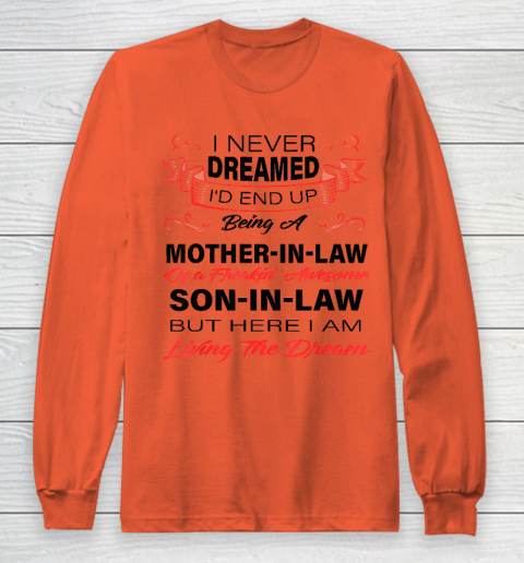 I Never Dreamed Id End Up Being A Mother In Law Awesome Long Sleeve T-Shirt 3