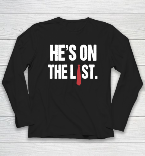 He's On The List Anti Trump Shirt Long Sleeve T-Shirt