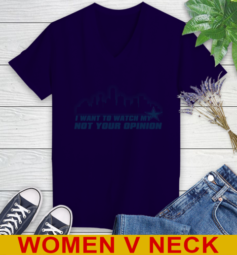 Dallas Cowboys NFL I Want To Watch My Team Not Your Opinion Women's V-Neck T-Shirt 3