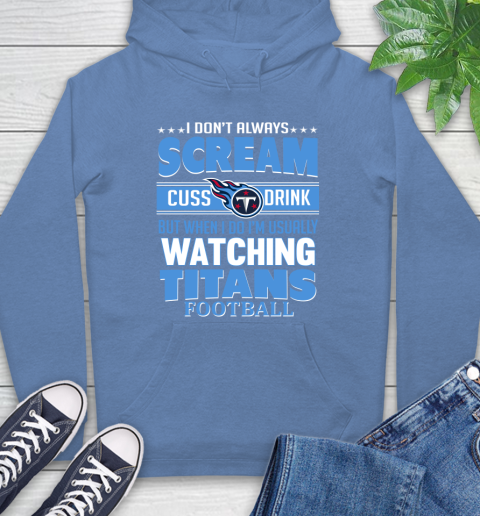 Tennessee Titans NFL Football I Scream Cuss Drink When I'm Watching My Team Hoodie 11