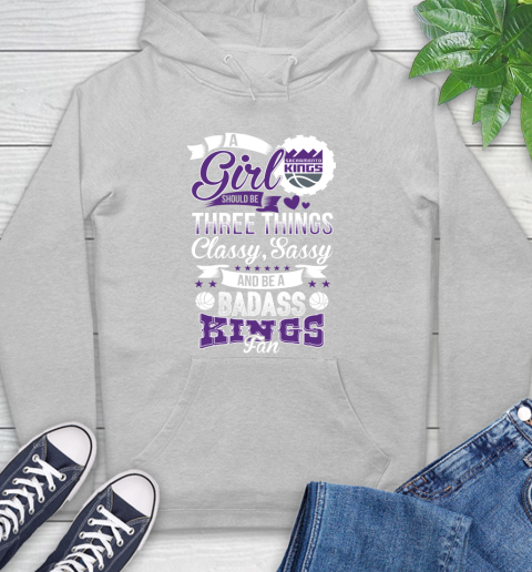 Sacramento Kings NBA A Girl Should Be Three Things Classy Sassy And A Be Badass Fan Hoodie 6
