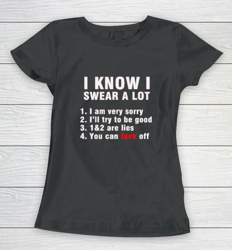 I Know I Swear A Lot But You Can Fuck Off Women's T-Shirt