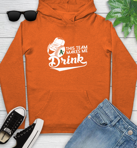 Oakland Athletics MLB Baseball This Team Makes Me Drink Adoring Fan Youth Hoodie 4