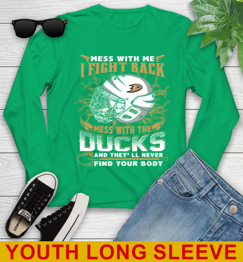NHL Hockey Anaheim Ducks Mess With Me I Fight Back Mess With My Team And They'll Never Find Your Body Shirt Youth Long Sleeve 7