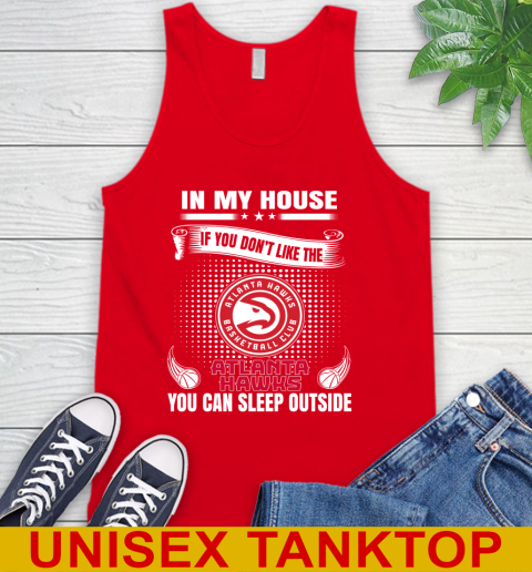 Atlanta Hawks NBA Basketball In My House If You Don't Like The Hawks You Can Sleep Outside Shirt Tank Top 5