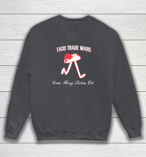 Taco Trade War Trump Always Chickens Out Sweatshirt 3
