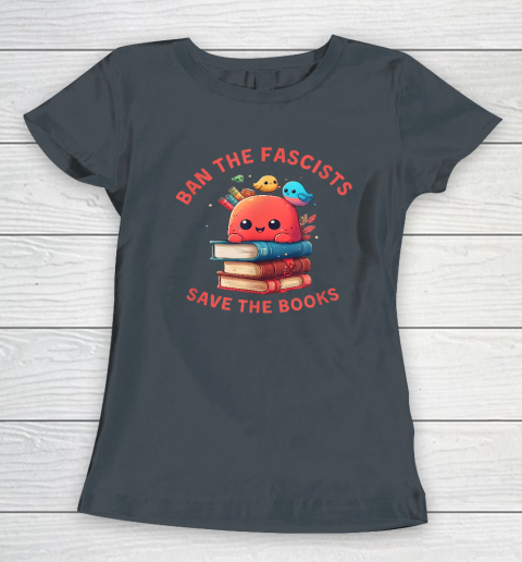Ban the Fascists Save the BooksStand Against Fascism Women's T-Shirt 10