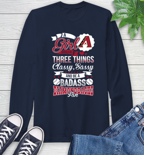 Arizona Diamondbacks MLB Baseball A Girl Should Be Three Things Classy Sassy And A Be Badass Fan Long Sleeve T-Shirt 3