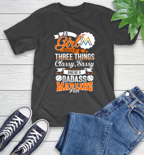 Miami Marlins MLB Baseball A Girl Should Be Three Things Classy Sassy And A Be Badass Fan T-Shirt