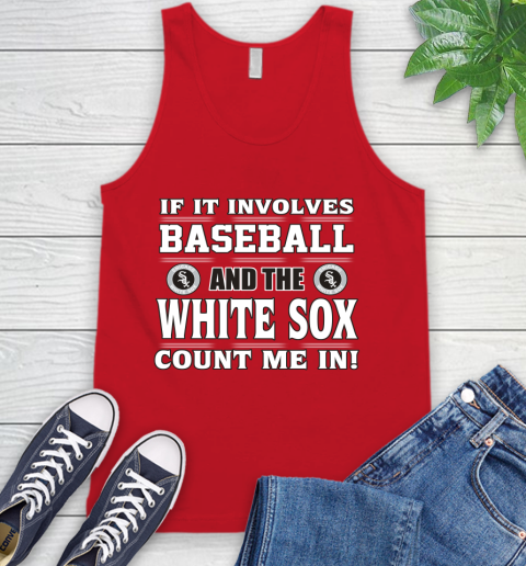 MLB If It Involves Baseball And The Chicago White Sox Count Me In Sports Tank Top 6