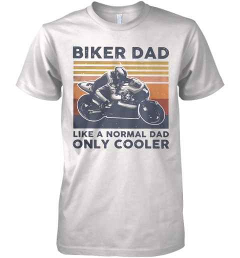 Vintage Biker Dad Like Normal Dad Only Cooler Premium Men's T-Shirt