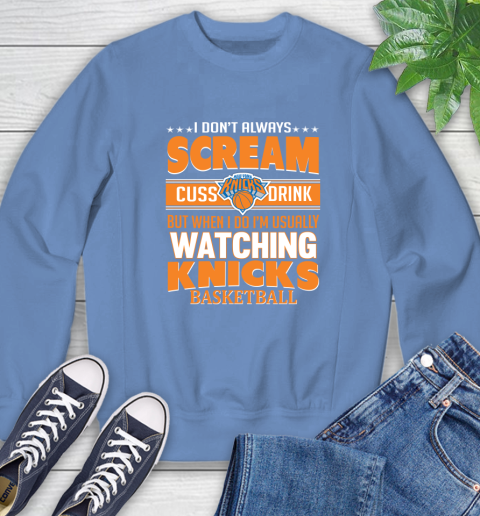 New York Knicks NBA Basketball I Scream Cuss Drink When I'm Watching My Team Sweatshirt 11