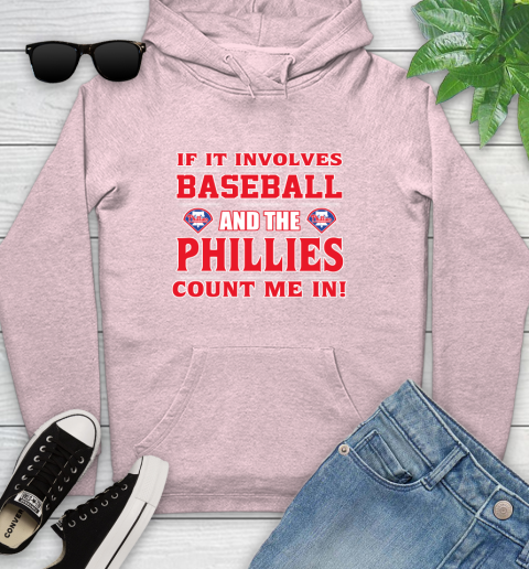 MLB If It Involves Baseball And The Philadelphia Phillies Count Me In Sports Youth Hoodie 10