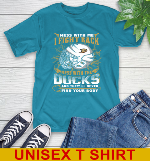 NHL Hockey Anaheim Ducks Mess With Me I Fight Back Mess With My Team And They'll Never Find Your Body Shirt T-Shirt 9
