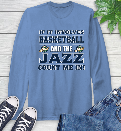 NBA If It Involves Basketball And Utah Jazz Count Me In Sports Long Sleeve T-Shirt 11