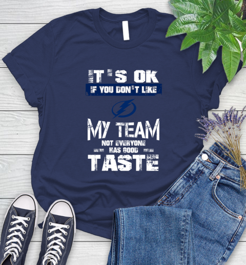 Tampa Bay Lightning NHL Hockey It's Ok If You Don't Like My Team Not Everyone Has Good Taste Women's T-Shirt 14