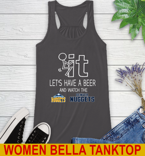 Denver Nuggets Basketball NBA Let's Have A Beer And Watch Your Team Sports Racerback Tank 10