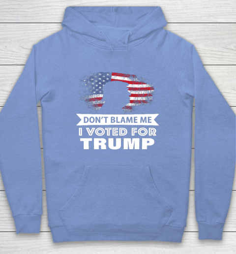 Don t Blame Me I Voted For Trump Shirt Hoodie 8