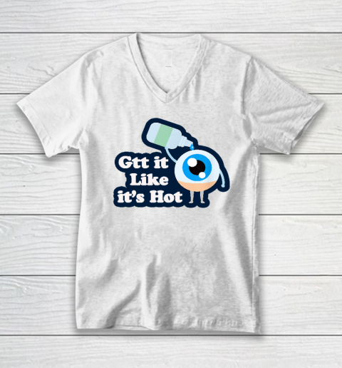 Gtt it Like it's Hot  Funny Eye Drop V-Neck T-Shirt
