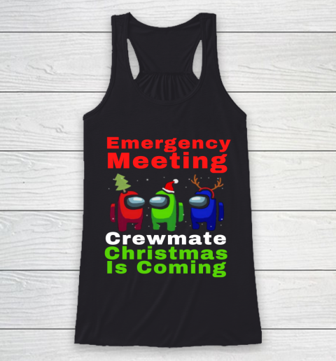 Among Us Emergency Meeting Crewmate Christmas Is Coming Racerback Tank