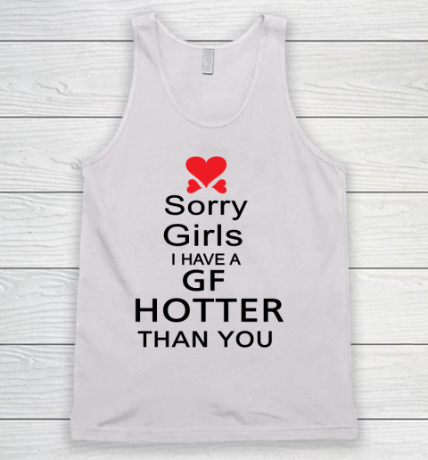 My Girlfriend hotter than you shirt  Sorry girls I have a GF hotter than you Tank Top