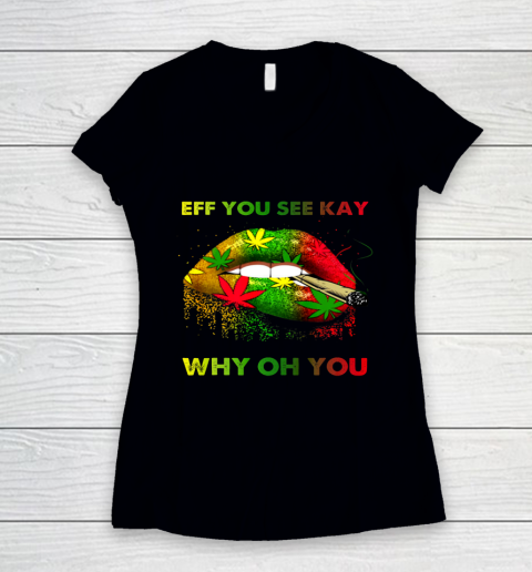 Eff You See Kay Shirt Why Oh You Marijuana Weed Smoking Cannabis Women's V-Neck T-Shirt