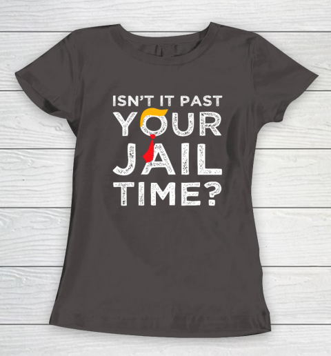 Isn't It Past Your Jail Time Funny Saying Women's T-Shirt 5