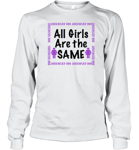 All Girls Are The Same Juice WRLD Long Sleeve T-Shirt