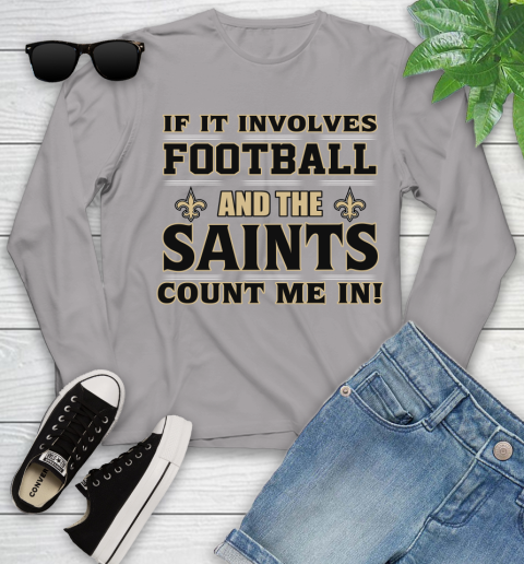NFL If It Involves Football And The New Orleans Saints Count Me In Sports Youth Long Sleeve 5