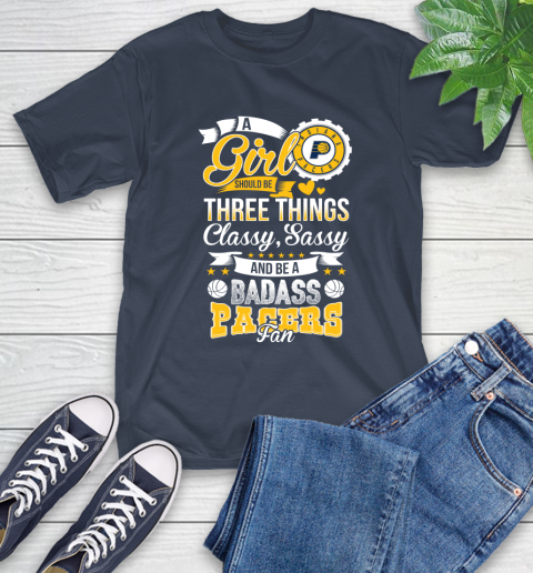 Indiana Pacers NBA A Girl Should Be Three Things Classy Sassy And A Be Badass Fan T-Shirt 3