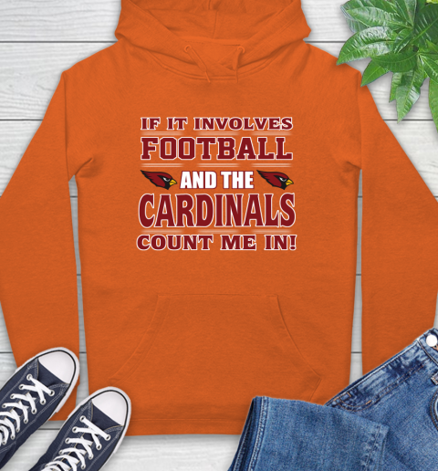 NFL If It Involves Football And The Arizona Cardinals Count Me In Sports Hoodie 5